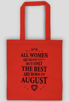 Urodzony w urodziny - czarny napis retro - All Women are created equal but only the best are born in August - Sierpień - idealne na prezent - torba