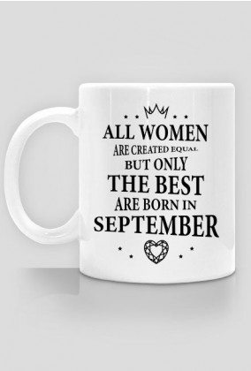 Urodzony w urodziny - czarny napis retro - All Women are created equal but only the best are born in September - Wrzesień - idealne na prezent - kubek