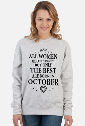 Urodzony w urodziny - czarny napis retro - All Women are created equal but only the best are born in October - Październik - idealne na prezent - bluza damska