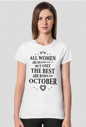 Urodzony w urodziny - czarny napis retro - All Women are created equal but only the best are born in October - Październik - idealne na prezent - koszulka damska