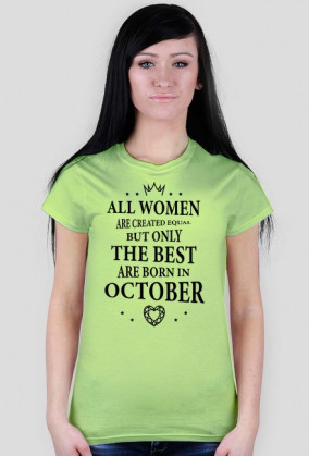 Urodzony w urodziny - czarny napis retro - All Women are created equal but only the best are born in October - Październik - idealne na prezent - koszulka damska