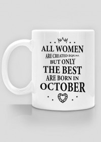 Urodzony w urodziny - czarny napis retro - All Women are created equal but only the best are born in October - Październik - idealne na prezent - kubek