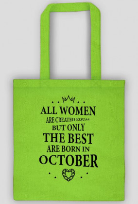 Urodzony w urodziny - czarny napis retro - All Women are created equal but only the best are born in October - Październik - idealne na prezent - torba