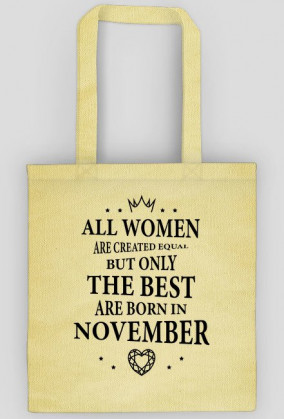 Urodzony w urodziny - czarny napis retro - All Women are created equal but only the best are born in November - Listopad - idealne na prezent - torba