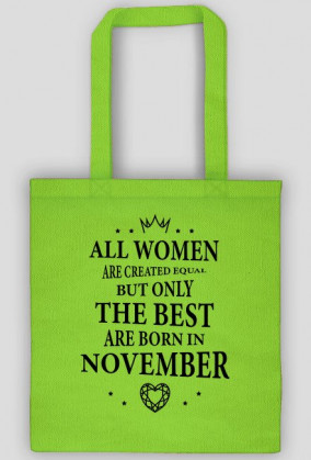 Urodzony w urodziny - czarny napis retro - All Women are created equal but only the best are born in November - Listopad - idealne na prezent - torba