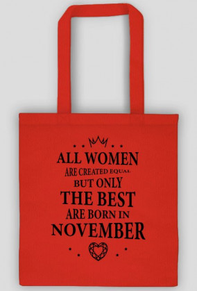 Urodzony w urodziny - czarny napis retro - All Women are created equal but only the best are born in November - Listopad - idealne na prezent - torba