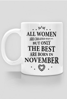 Urodzony w urodziny - czarny napis retro - All Women are created equal but only the best are born in November - Listopad - idealne na prezent - kubek