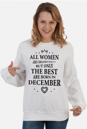 Urodzony w urodziny - czarny napis retro - All Women are created equal but only the best are born in December - Grudzień - idealne na prezent - bluza damska