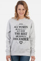 Urodzony w urodziny - czarny napis retro - All Women are created equal but only the best are born in December - Grudzień - idealne na prezent - bluza damska
