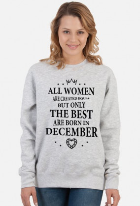 Urodzony w urodziny - czarny napis retro - All Women are created equal but only the best are born in December - Grudzień - idealne na prezent - bluza damska