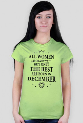 Urodzony w urodziny - czarny napis retro - All Women are created equal but only the best are born in December - Grudzień - idealne na prezent - koszulka damska