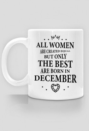 Urodzony w urodziny - czarny napis retro - All Women are created equal but only the best are born in December - Grudzień - idealne na prezent - kubek