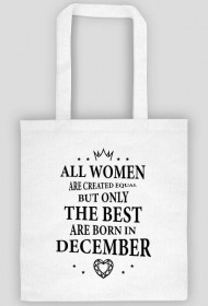 Urodzony w urodziny - czarny napis retro - All Women are created equal but only the best are born in December - Grudzień - idealne na prezent - torba