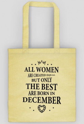 Urodzony w urodziny - czarny napis retro - All Women are created equal but only the best are born in December - Grudzień - idealne na prezent - torba