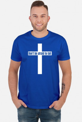 Don't be afraid to fail