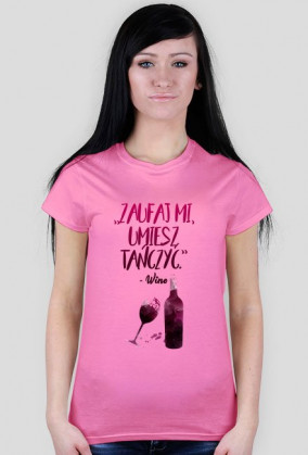 Zaufaj mi, umiesz tańczyć - wino - koszulka damska