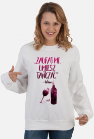 Zaufaj mi, umiesz tańczyć - wino - bluza damska