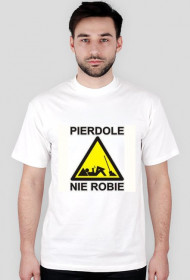 pierdole nie  robie