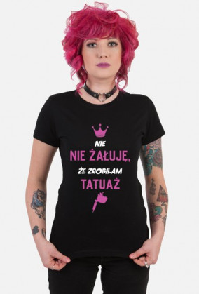 Koszulka Damska "Nie, nie żałuję, że zrobiłam tatuaż"