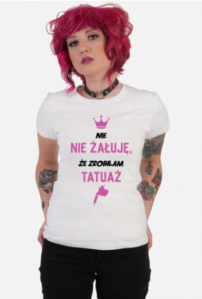 Koszulka Damska "Nie, nie żałuję, że zrobiłam tatuaż"