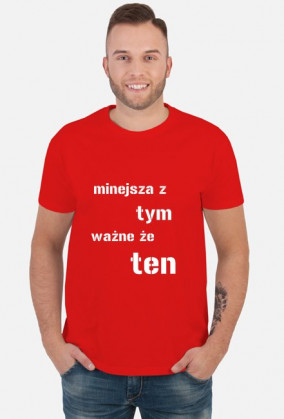 koszulka męska "mniejsza z tym, ważne że ten"