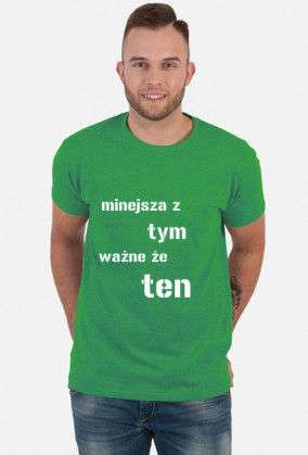 koszulka męska "mniejsza z tym, ważne że ten"