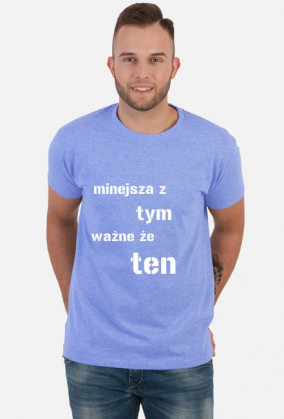 koszulka męska "mniejsza z tym, ważne że ten"