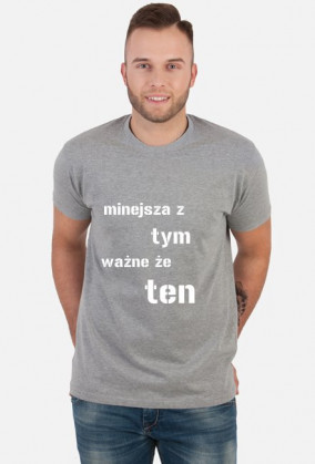 koszulka męska "mniejsza z tym, ważne że ten"