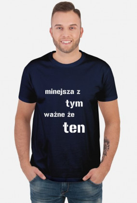 koszulka męska "mniejsza z tym, ważne że ten"