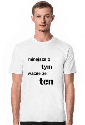 koszulka męska "mniejsza z tym, ważne że ten"