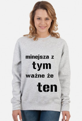 bluza damska "mniejsza z tym, ważne że ten"