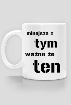 kubek "mniejsza z tym, ważne że ten"