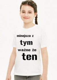 koszulka dla dziewczynki "mniejsza z tym, ważne że ten"