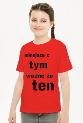 koszulka dla dziewczynki "mniejsza z tym, ważne że ten"
