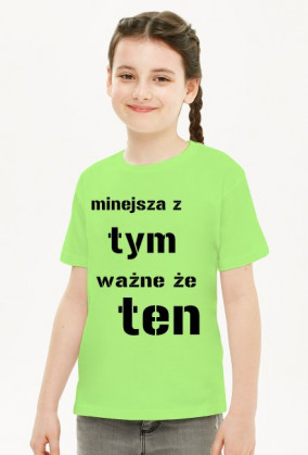 koszulka dla dziewczynki "mniejsza z tym, ważne że ten"