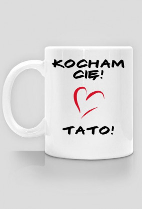 IDEALNY PREZENT NA DZIEŃ OJCA! '' KOCHAM CIĘ TATO'' KUBEK Z GRAFIKĄ !