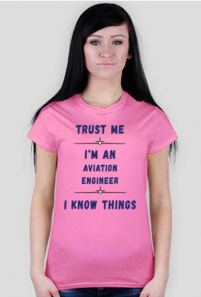 Koszulka damska, Trust me, Aviation Engineer