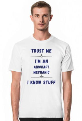 Koszulka męska, Trust me, Aircraft Mechanic