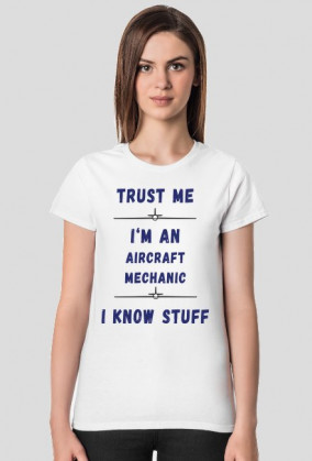 Koszulka damska, Trust me, Aircraft Mechanic