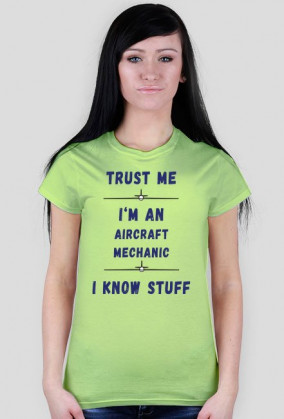 Koszulka damska, Trust me, Aircraft Mechanic