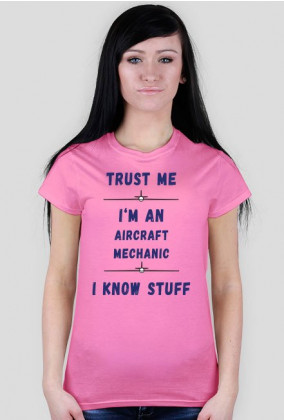 Koszulka damska, Trust me, Aircraft Mechanic