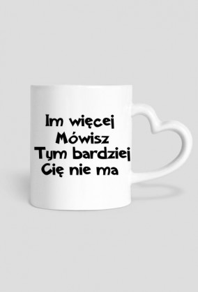 Kubek z napisem "IM WIĘCEJ MÓWISZ"