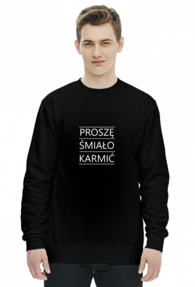 BLUZA MĘSKA '' PROSZĘ ŚMIAŁO KARMIĆ'' ŚWIETNY PREZENT!