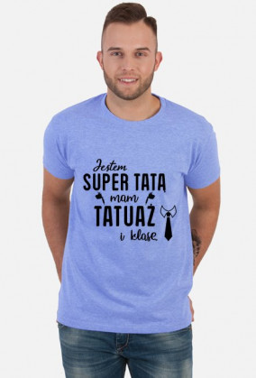 Koszulka Jestem Super Tatą, Mam Tatuaż i Klasę