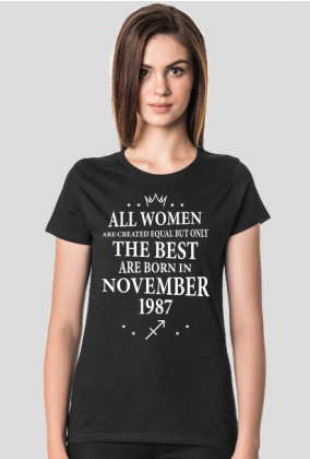 Urodzony w urodziny - biały napis retro - All Women are created equal but only the best are born in November 1987 - Listopad - znak zodiaku strzelec - idealne na prezent - koszulka