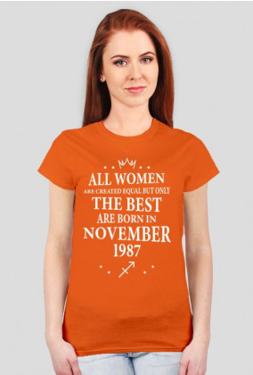 Urodzony w urodziny - biały napis retro - All Women are created equal but only the best are born in November 1987 - Listopad - znak zodiaku strzelec - idealne na prezent - koszulka