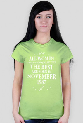 Urodzony w urodziny - biały napis retro - All Women are created equal but only the best are born in November 1987 - Listopad - znak zodiaku strzelec - idealne na prezent - koszulka