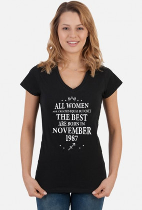 Urodzony w urodziny - biały napis retro - All Women are created equal but only the best are born in November 1987 - Listopad - znak zodiaku strzelec - idealne na prezent - koszulka TSUL SCL