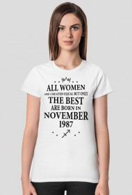 Urodzony w urodziny - czarny napis retro - All Women are created equal but only the best are born in November 1987 - Listopad - znak zodiaku strzelec - idealne na prezent - koszulka