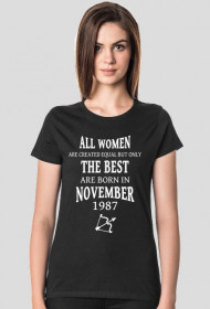 Urodzony w urodziny - biały napis retro 2 - All Women are created equal but only the best are born in November 1987 - Listopad - znak zodiaku strzelec - idealne na prezent - koszulka